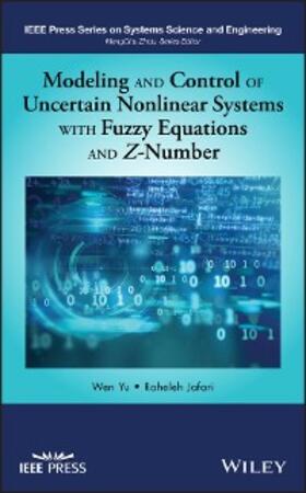 Yu / Jafari |  Modeling and Control of Uncertain Nonlinear Systems with Fuzzy Equations and Z-Number | eBook | Sack Fachmedien
