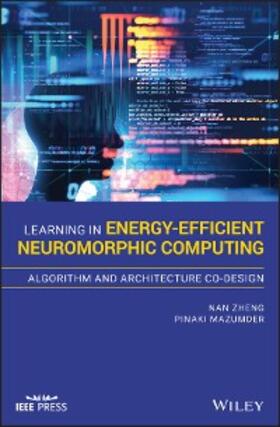 Zheng / Mazumder |  Learning in Energy-Efficient Neuromorphic Computing: Algorithm and Architecture Co-Design | eBook | Sack Fachmedien
