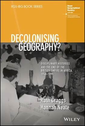 Craggs / Neate |  Decolonising Geography? Disciplinary Histories and the End of the British Empire in Africa, 1948-1998 | Buch |  Sack Fachmedien