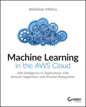 Mishra |  Machine Learning in the AWS Cloud | Buch |  Sack Fachmedien