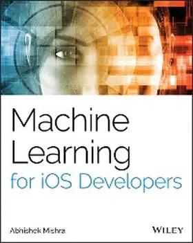 Mishra |  Machine Learning for iOS Developers | eBook | Sack Fachmedien
