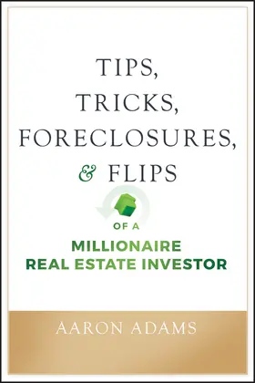 Adams |  Tips, Tricks, Foreclosures, and Flips of a Millionaire Real Estate Investor | Buch |  Sack Fachmedien