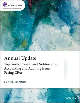 Dennis |  Annual Update: Top Governmental and Not-For-Profit Accounting and Auditing Issues Facing CPAs | Buch |  Sack Fachmedien