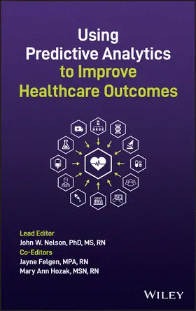 Nelson / Felgen / Hozak |  Using Predictive Analytics to Improve Healthcare Outcomes | Buch |  Sack Fachmedien