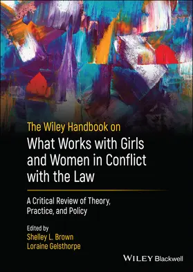Brown / Gelsthorpe / Craig |  The Wiley Handbook on What Works with Girls and Women in Conflict with the Law | Buch |  Sack Fachmedien