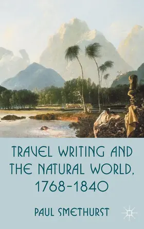 Smethurst |  Travel Writing and the Natural World, 1768-1840 | Buch |  Sack Fachmedien