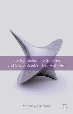 Flisfeder |  The Symbolic, the Sublime, and Slavoj Zizek's Theory of Film | eBook | Sack Fachmedien