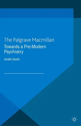 Booth |  Towards A Pre-Modern Psychiatry | eBook | Sack Fachmedien