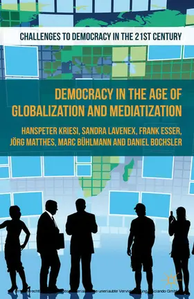 Kriesi / Bochsler / Matthes |  Democracy in the Age of Globalization and Mediatization | eBook | Sack Fachmedien