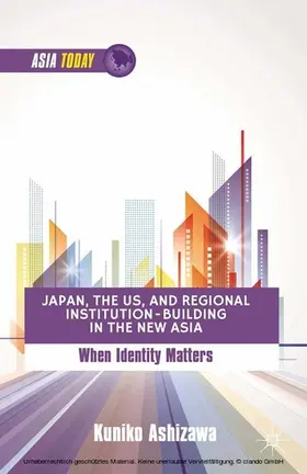 Ashizawa |  Japan, the US, and Regional Institution-Building in the New Asia | eBook | Sack Fachmedien