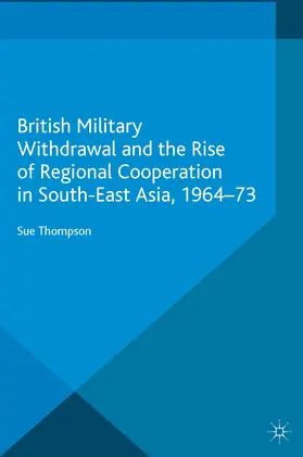 Thompson | British Military Withdrawal and the Rise of Regional Cooperation in South-East Asia, 1964-73 | E-Book | sack.de