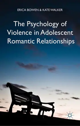 Bowen / Walker |  The Psychology of Violence in Adolescent Romantic Relationships | eBook | Sack Fachmedien