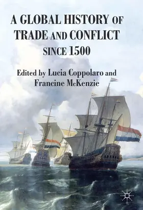 Coppolaro / McKenzie |  A Global History of Trade and Conflict Since 1500 | Buch |  Sack Fachmedien