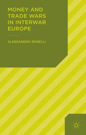 ROSELLI | Money and Trade Wars in Interwar Europe | Buch | 978-1-137-32699-7 | sack.de