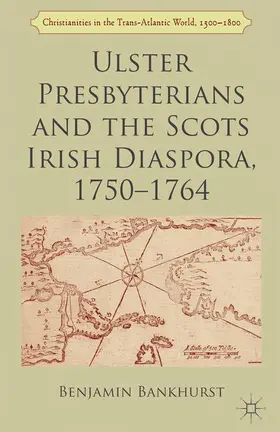 Bankhurst |  Ulster Presbyterians and the Scots Irish Diaspora, 1750-1764 | Buch |  Sack Fachmedien
