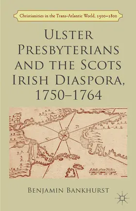 Bankhurst |  Ulster Presbyterians and the Scots Irish Diaspora, 1750-1764 | eBook | Sack Fachmedien