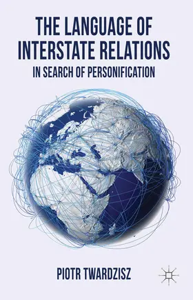 Twardzisz | The Language of Interstate Relations | Buch | 978-1-137-33269-1 | www2.sack.de