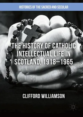 Williamson |  The History of Catholic Intellectual Life in Scotland, 1918-1965 | Buch |  Sack Fachmedien