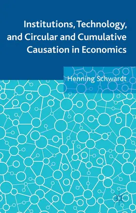 Schwardt |  Institutions, Technology, and Circular and Cumulative Causation in Economics | Buch |  Sack Fachmedien