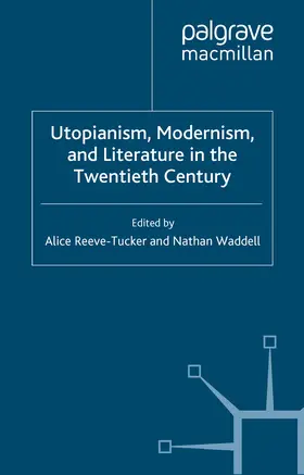 Reeve-Tucker / Waddell |  Utopianism, Modernism, and Literature in the Twentieth Century | eBook | Sack Fachmedien