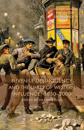 Ellis | Juvenile Delinquency and the Limits of Western Influence, 1850-2000 | E-Book | sack.de