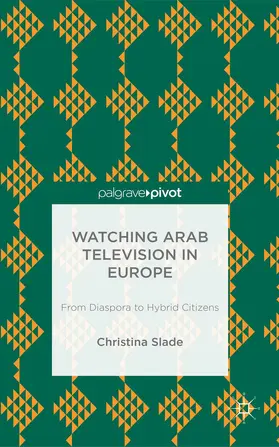 Slade | Watching Arabic Television in Europe | Buch | 978-1-137-35242-2 | www2.sack.de