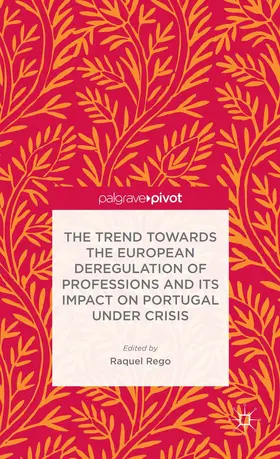 Rego |  The Trend Towards the European Deregulation of Professions and Its Impact on Portugal Under Crisis | Buch |  Sack Fachmedien