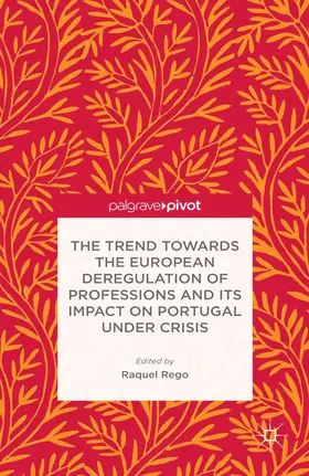 Rego |  The Trend Towards the European Deregulation of Professions and its Impact on Portugal Under Crisis | eBook | Sack Fachmedien
