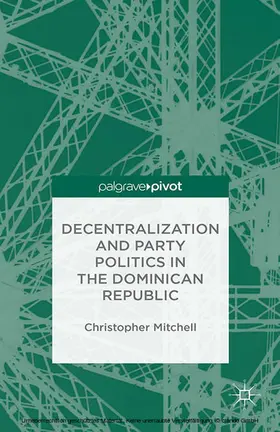 Mitchell |  Decentralization and Party Politics in the Dominican Republic | eBook | Sack Fachmedien
