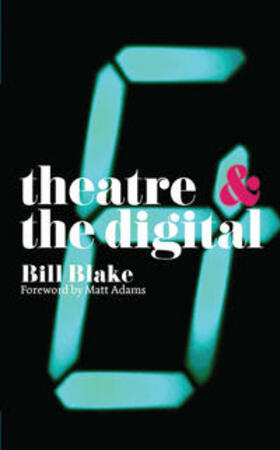 Blake / Laera / Alvarez |  Theatre and the Digital | Buch |  Sack Fachmedien
