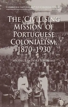 Jerónimo |  The 'Civilising Mission' of Portuguese Colonialism, 1870-1930 | Buch |  Sack Fachmedien