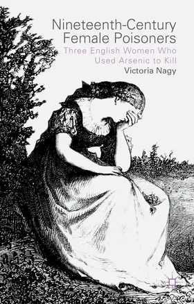 Nagy | Nineteenth-Century Female Poisoners | Buch | 978-1-137-35929-2 | www2.sack.de