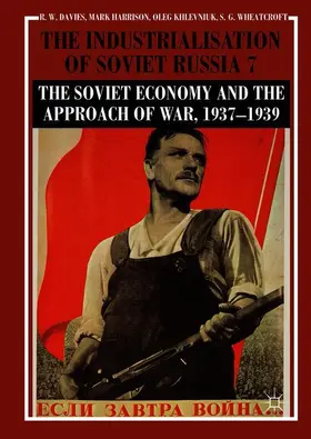 Davies / Wheatcroft / Harrison |  The Industrialisation of Soviet Russia Volume 7: The Soviet Economy and the Approach of War, 1937-1939 | Buch |  Sack Fachmedien