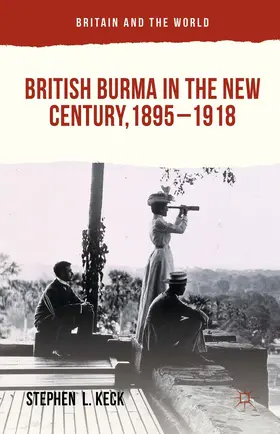 Keck |  British Burma in the New Century, 1895-1918 | Buch |  Sack Fachmedien