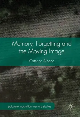 Albano |  Memory, Forgetting and the Moving Image | eBook | Sack Fachmedien