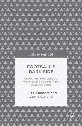 Cashmore / Cleland | Football's Dark Side: Corruption, Homophobia, Violence and Racism in the Beautiful Game | E-Book | sack.de