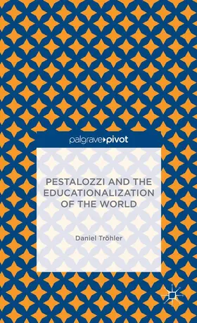 Tröhler |  Pestalozzi and the Educationalization of the World | Buch |  Sack Fachmedien