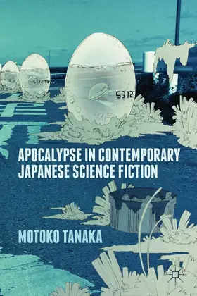Tanaka |  Apocalypse in Contemporary Japanese Science Fiction | eBook | Sack Fachmedien