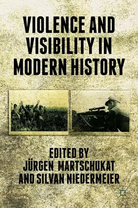 Martschukat / Niedermeier |  Violence and Visibility in Modern History | Buch |  Sack Fachmedien