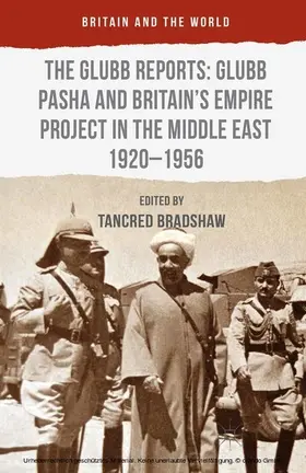 Bradshaw |  The Glubb Reports: Glubb Pasha and Britain's Empire Project in the Middle East 1920-1956 | eBook | Sack Fachmedien