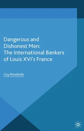 Rowlands |  Dangerous and Dishonest Men: The International Bankers of Louis XIV's France | eBook | Sack Fachmedien