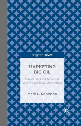 Robinson |  Marketing Big Oil: Brand Lessons from the World's Largest Companies | eBook | Sack Fachmedien