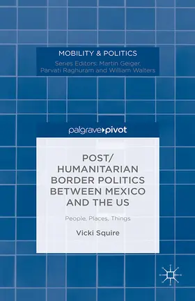 Squire |  Post/humanitarian Border Politics between Mexico and the US | eBook | Sack Fachmedien