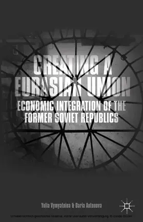 Vymyatnina / Antonova |  Creating a Eurasian Union | eBook | Sack Fachmedien