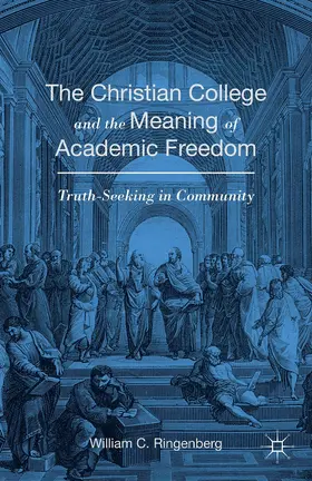 Ringenberg |  The Christian College and the Meaning of Academic Freedom | Buch |  Sack Fachmedien