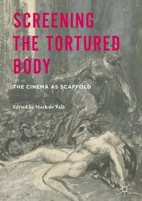 de Valk | Screening the Tortured Body | Buch | 978-1-137-39917-5 | www2.sack.de
