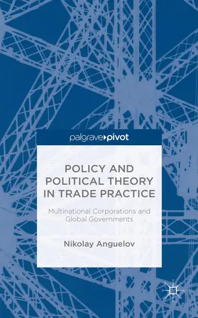 Anguelov |  Policy and Political Theory in Trade Practice | Buch |  Sack Fachmedien