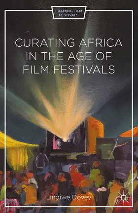 Dovey |  Curating Africa in the Age of Film Festivals | eBook | Sack Fachmedien