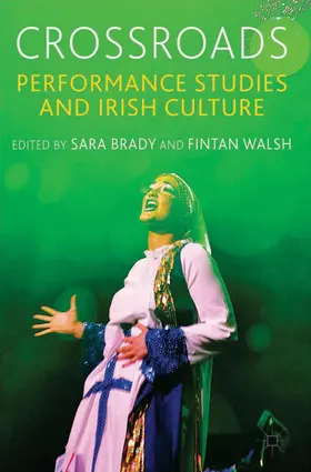 Brady / Walsh |  Crossroads: Performance Studies and Irish Culture | Buch |  Sack Fachmedien