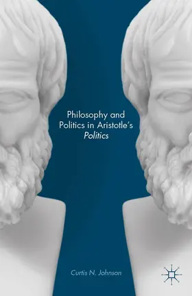 Johnson |  Philosophy and Politics in Aristotle's Politics | Buch |  Sack Fachmedien